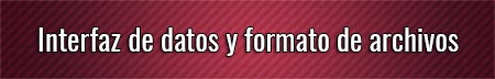 interfaz-de-datos-y-formato-de-archivos