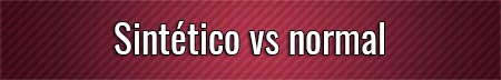 sintetico-vs-normal