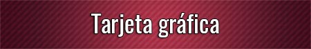 tarjeta-grafica