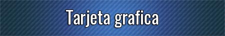 tarjeta-grafica