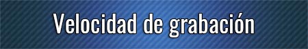 velocidad-de-grabacion