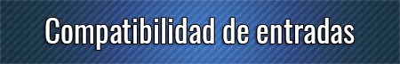 compatibilidad-de-entradas