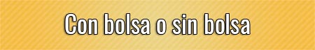 con-bolsa-o-sin-bolsa