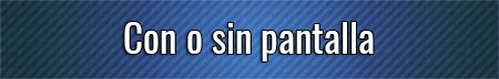con-o-sin-pantalla