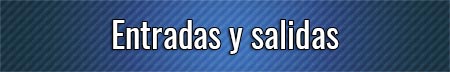 entradas-y-salidas