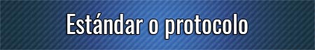 estandar-o-protocolo