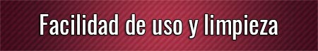 facilidad-de-uso-y-limpieza
