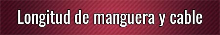longitud-de-manguera-y-cable