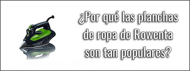 por-que-las-planchas-de-ropa-de-rowenta-son-tan-populares