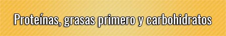 proteinas,-grasas-primero-y-carbohidratos