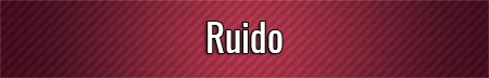 ruido