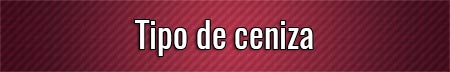 tipo-de-ceniza
