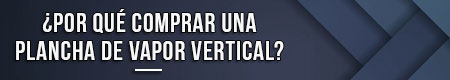 por-que-comprar-una-plancha-de-vapor-vertical